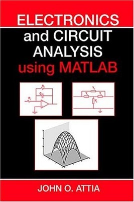 Electronics and Circuit Analysis Using MATLAB,John Okyere Attia