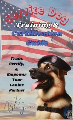 Ken Nguyen Service Dog Training & Certification Guide (Hardback)