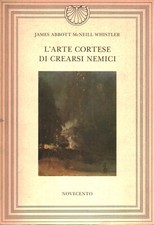 L'arte cortese di crearsi nemici - James Abbott McNeill Whistler [1988]
