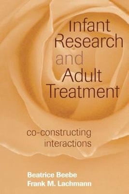 Infant Research and Adult Treatment : Co-Constructing Interaction