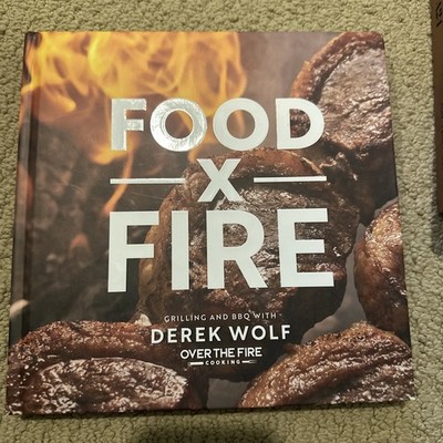 Food by Fire : Grilling and BBQ with Derek Wolf of over the Fire Cooking by...