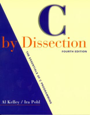 C by Dissection : The Essentials of C Programming Ira, Kelley, Al