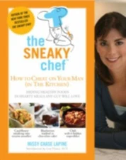 The Sneaky Chef: How to Cheat on Your Man (In the Kitchen!): Hiding Healthy Food