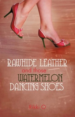 O. Rikki O. | Rawhide Leather and Those Watermelon Dancing Shoes | Taschenbuch