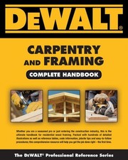 DEWALT Carpentry and Framing Complete Handbook (DEWALT Series)