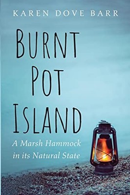 BURNT POT ISLAND: A MARSH HAMMOCK IN ITS NATURAL STATE By Dove Karen Barr *VG+*
