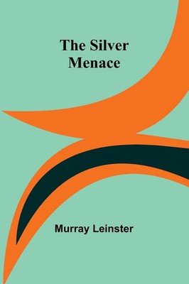 The Silver Menace Murray Leinster Taschenbuch Englisch 2024 Alpha Edition