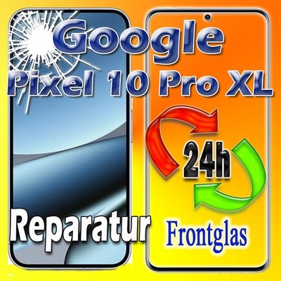 Google Pixel 10 Pro XL Frontglas Displayglas Austausch  24 Stunden Reparatur 