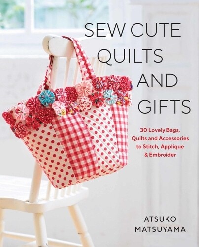 Thumbnail - Atsuko Matsuyama Sew Cute Quilts And Gifts (taschenbuch)