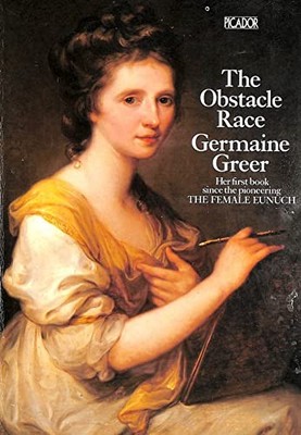 The Obstacle Race: The Fortunes of Women Painters and... - Greer, Dr. Germaine