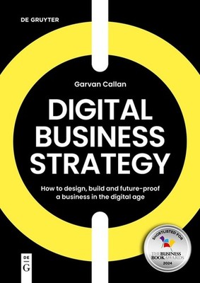 Digital Business Strategy: How To Design, Build And Future-P...