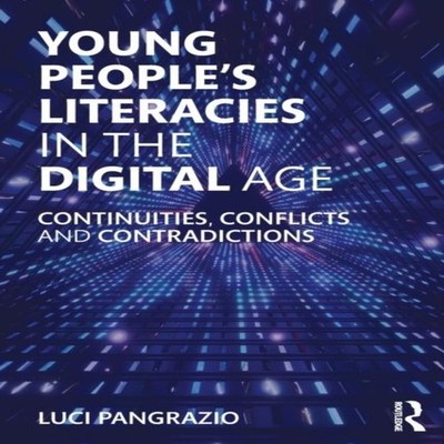 Young People's Literacies in the Digital Age Continuities Conflic