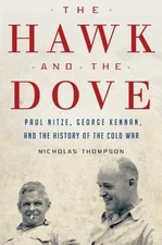 The Hawk and the Dove: Paul Nitze, George Kennan, and the History of the Cold...