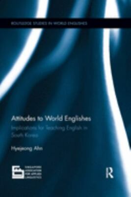 Attitudes to World Englishes : Implications for Teaching English in South Kor...