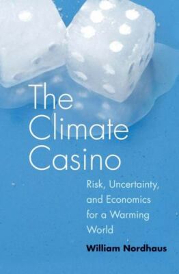 The Climate Casino: Risk, Uncertainty, and Economics for a Warming World