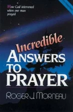 Incredible Answers to Prayer: How God Intervened When One Man Prayed - GOOD