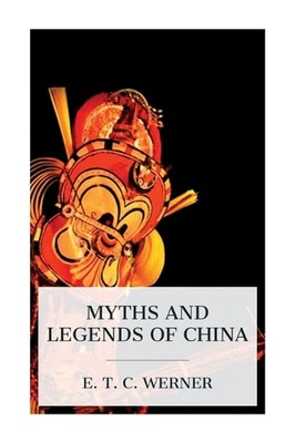 Myths and Legends of China by E.T.C. Werner Paperback Book