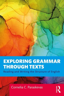 Exploring Grammar Through Texts: Reading and Writing the Structure of Englis...