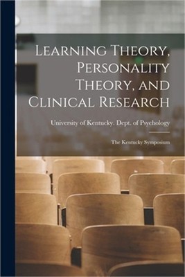 Learning Theory, Personality Theory, and Clinical Research: the Kentucky Symposi