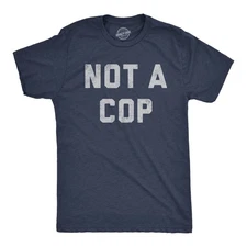 Mens Not A Cop T Shirt Funny Sarcastic Police Joke Text Graphic Novelty Tee for