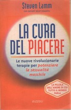 STEVEN LAMM, LA CURA DEL PIACERE. LA PILLOLA DELL'AMORE-PRIMA EDIZ-RIZZOLI, 1998