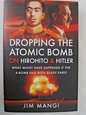 Dropping the Atomic Bomb on Hirohito and Hitler - What Might Have Happened