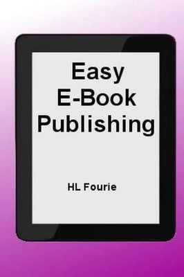 Easy E-Book Publishing: A Guide to publishing an E-Book by Hl Fourie (English) P