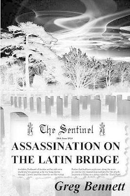 An Assassination on the Latin Bridge By Greg Bennett - New Copy - 9781499310061