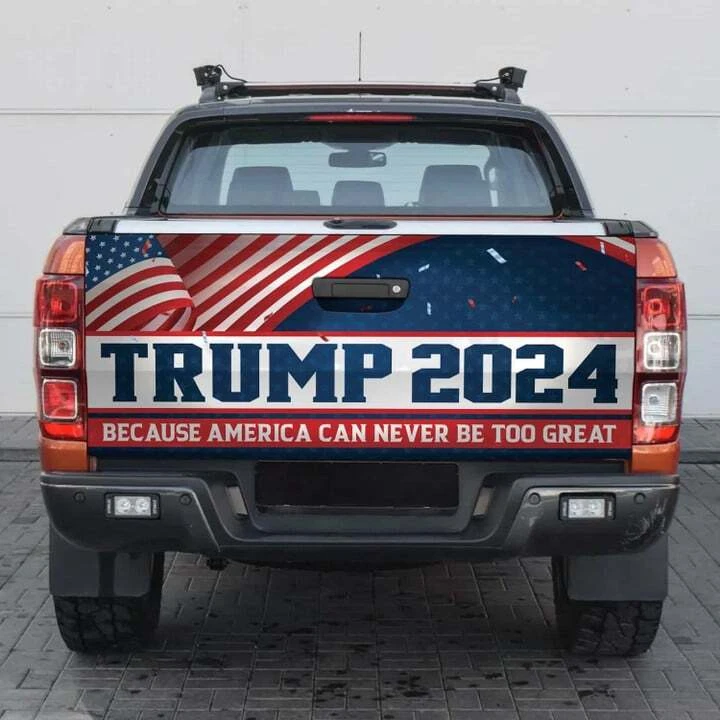 Trump 2024 Because America Can Never Be Too Great Tailgate Wrap Decal