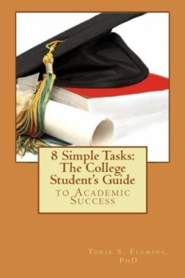 8 Simple Tasks: The College Student's Guide to Academic Success 9781505895711-,