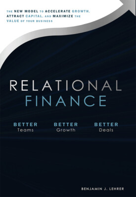 Relational Finance: The New Model to Accelerate Growth, Attract Capital, an...