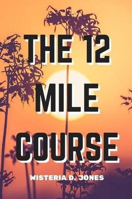 The 12 Mile Course by Wisteria D. Jones (English) Paperback Book
