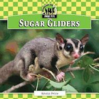 Sugar Gliders (Checkerboard Animal Library: Unique Pets) Kristin Petrie