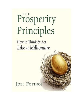 The Prosperity Principles: How to Think and ACT Like a Millionaire, Joel Fotinos