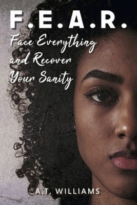 F.E.A.R.: Face Everything and Recover Your Sanity by Williams, A. T. [Paperback]