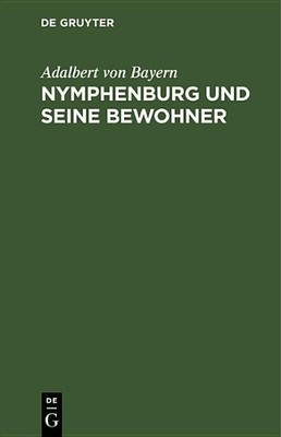 Adalbert Von Bayer Nymphenburg Und Seine Bewohne (Gebundene Ausgabe) (US IMPORT)