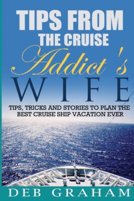 Tips From The Cruise Addict's Wife: Tips And Tricks To Plan The Best Cruise...