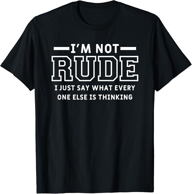 I_m Not Rude I Just Say What Everyone Else Is Thinking Gift Unisex T-Shirt