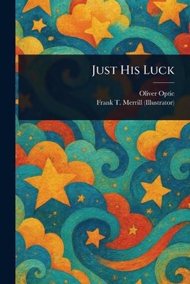 Just His Luck by Oliver Optic Paperback Book