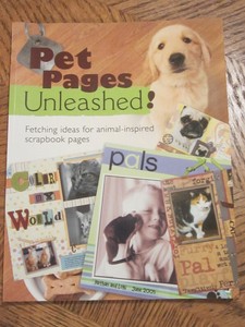 Pet pages unleashed fetching ideas for animal inspired scrapbook pages
