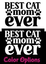 Best cat mom ever Two Pack of 5" Vinyl Decal Car Window Tablet Laptop Walls