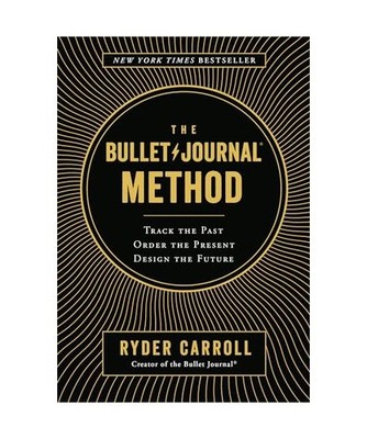 The Bullet Journal Method: Track the Past, Order the Present, Design the Future: