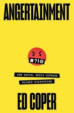 Angertainment: How social media outrage ruined everything by Ed Coper Paperback