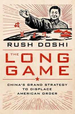 The Long Game | China's Grand Strategy to Displace American Order | Rush Doshi