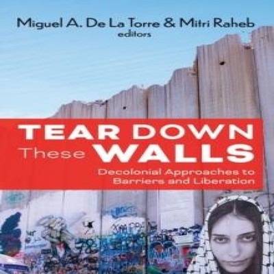 Tear Down These Walls Decolonial Approaches to Barriers and Liber