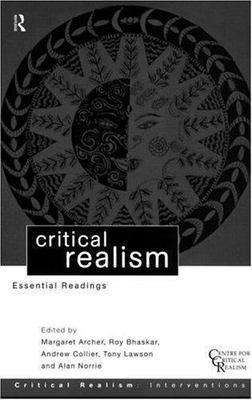 Critical Realism: Essential Readings (Ontological Explorations (Routledge Critic