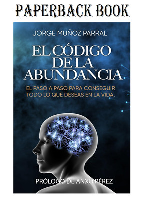 El Código De La Abundancia: (Aprende a Usar La LEY De ATRACCIÓN) (Spanish Editio