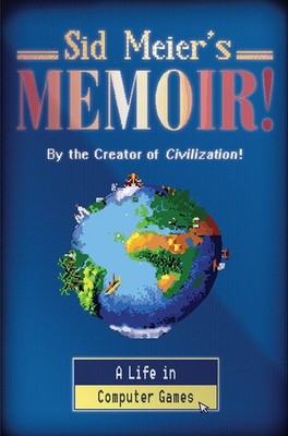 Sid Meier's Memoir!: A Life in Computer Games - hardcover Meier, Sid