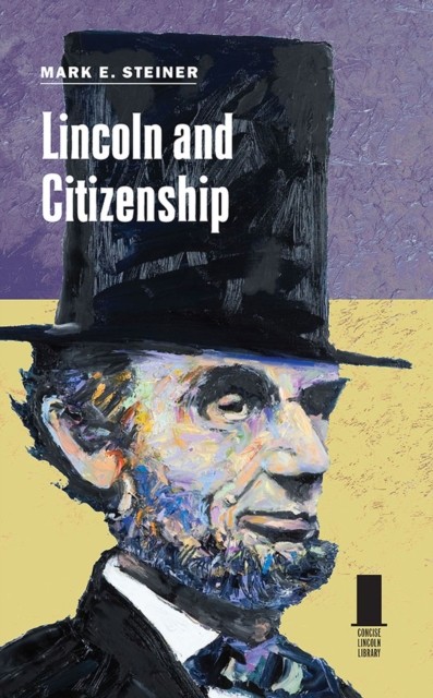 Lincoln and Citizenship by Mark E. Steiner (Hardback Book)
