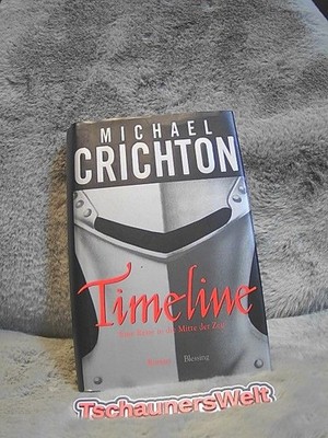 Timeline : eine Reise in die Mitte der Zeit ; Roman Crichton, Michael: